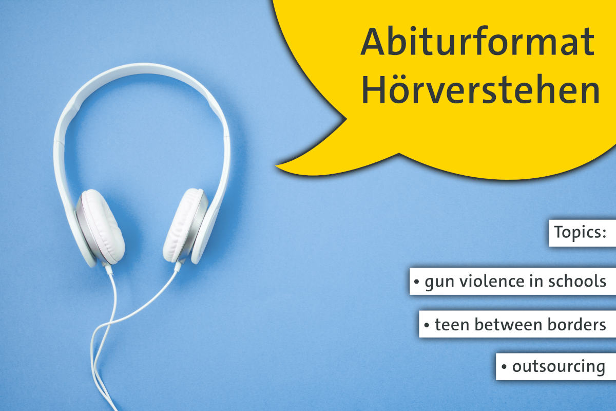 Abiturprüfung Hörverstehen: gun violence in schools, teen between borders, outsourcing