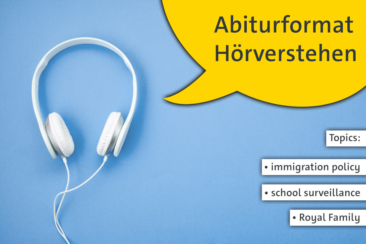 Abiturprüfung Hörverstehen: immigration policy, school surveillance, Royal Family